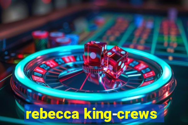 rebecca king-crews