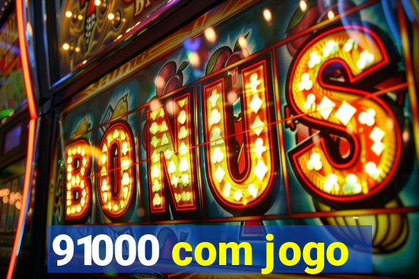 91000 com jogo