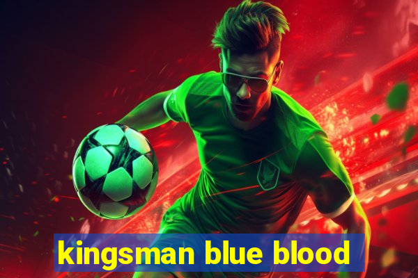 kingsman blue blood