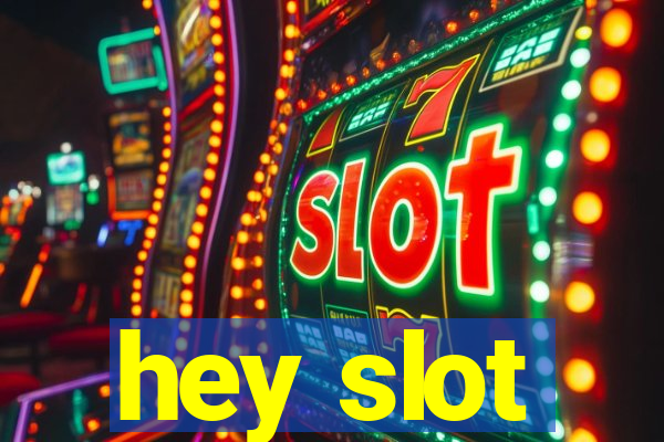 hey slot