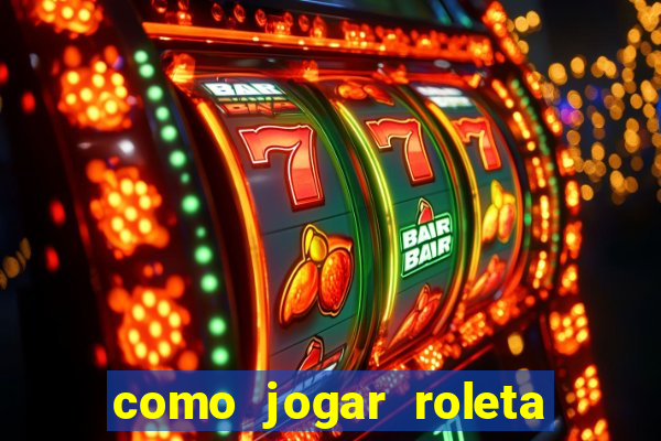 como jogar roleta e ganhar dinheiro