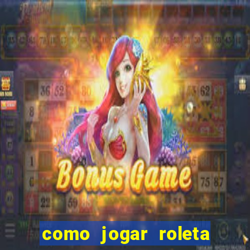 como jogar roleta e ganhar dinheiro