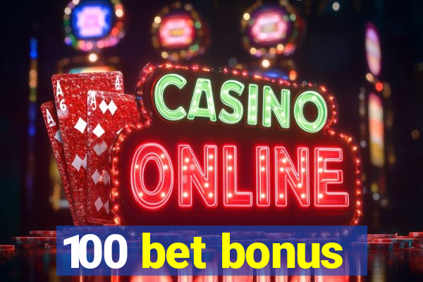 100 bet bonus