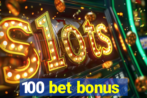 100 bet bonus