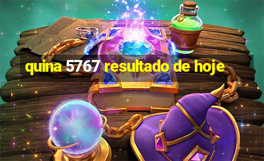 quina 5767 resultado de hoje