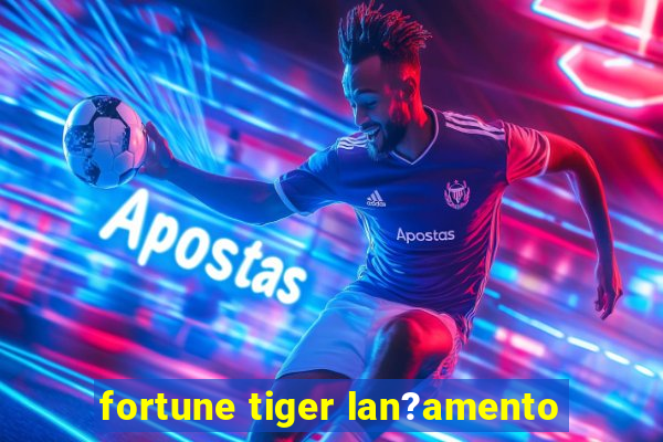 fortune tiger lan?amento