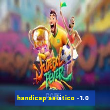 handicap asiático -1.0