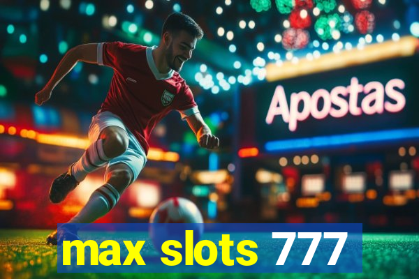 max slots 777