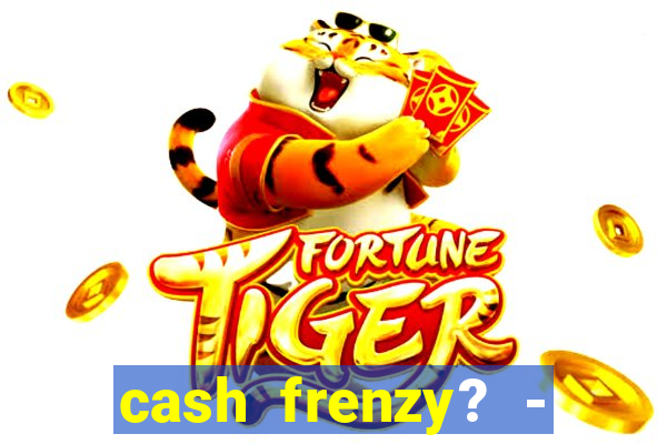 cash frenzy? - slots casino