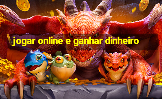 jogar online e ganhar dinheiro