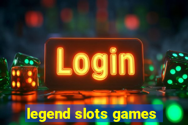 legend slots games