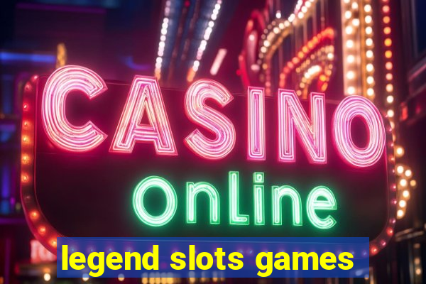 legend slots games