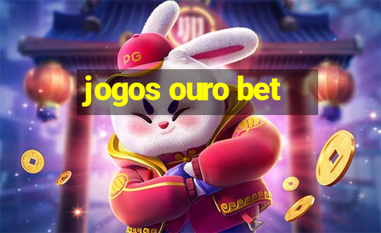 jogos ouro bet