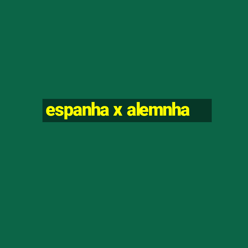 espanha x alemnha