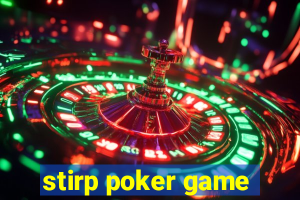 stirp poker game