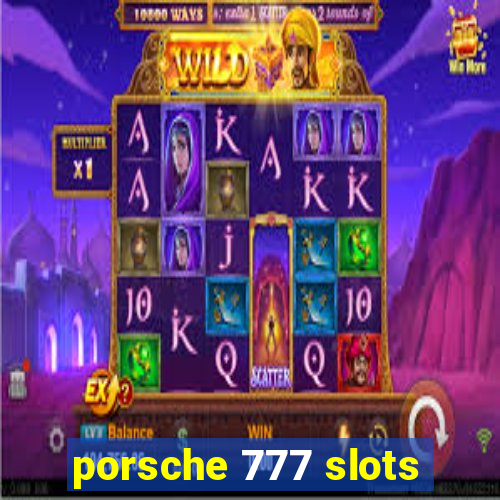 porsche 777 slots