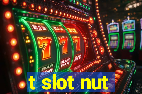 t slot nut