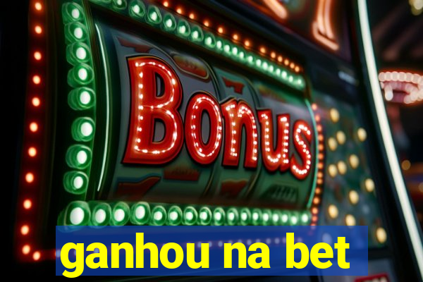 ganhou na bet