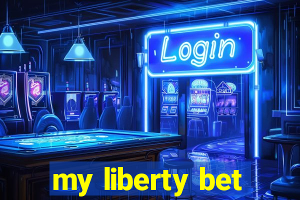 my liberty bet