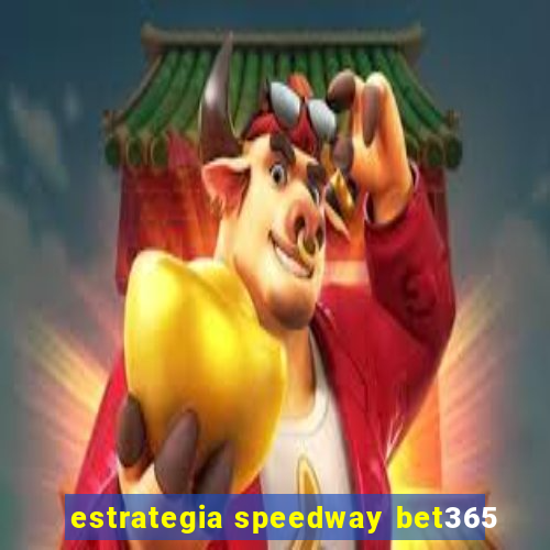 estrategia speedway bet365