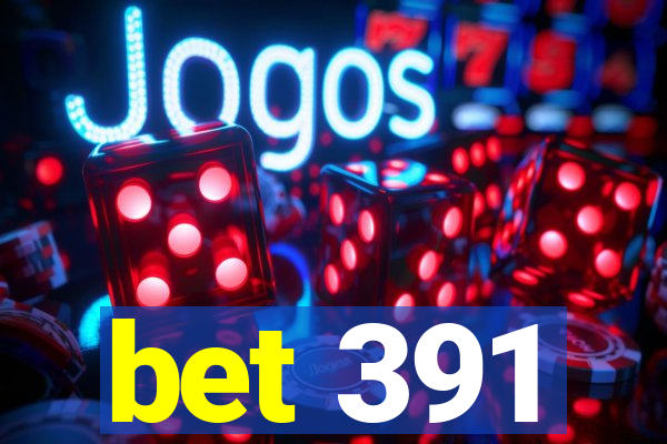 bet 391