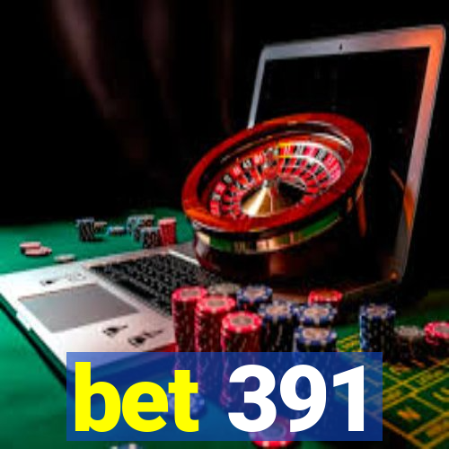 bet 391