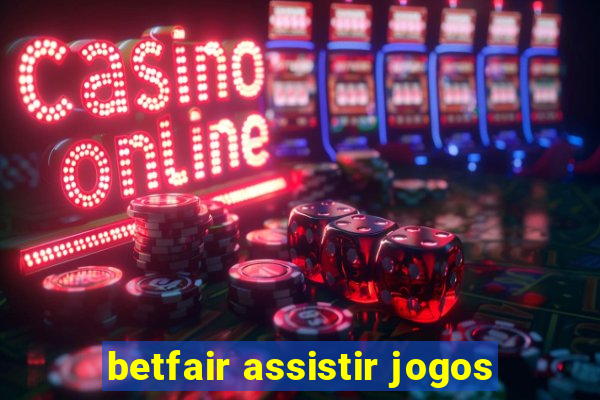 betfair assistir jogos