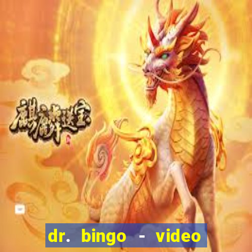 dr. bingo - video bingo + slots