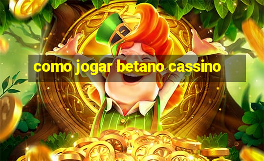 como jogar betano cassino