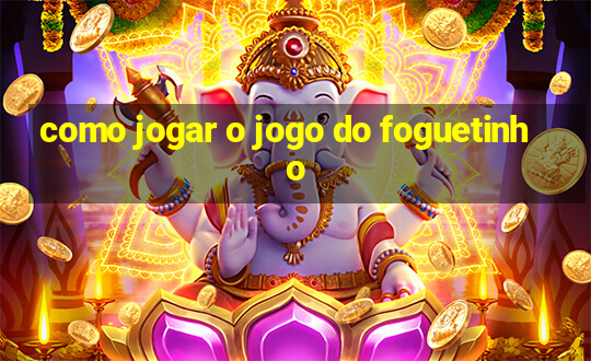 como jogar o jogo do foguetinho