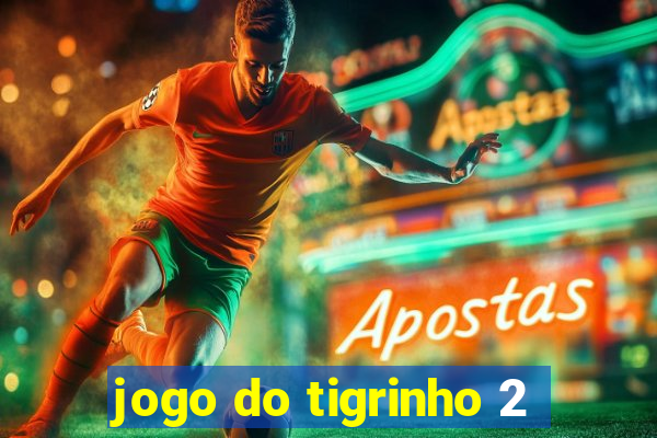 jogo do tigrinho 2