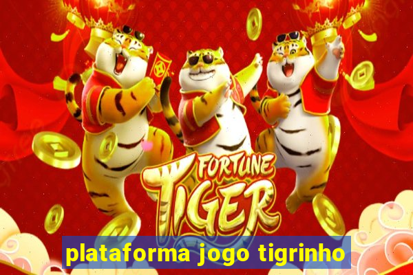 plataforma jogo tigrinho