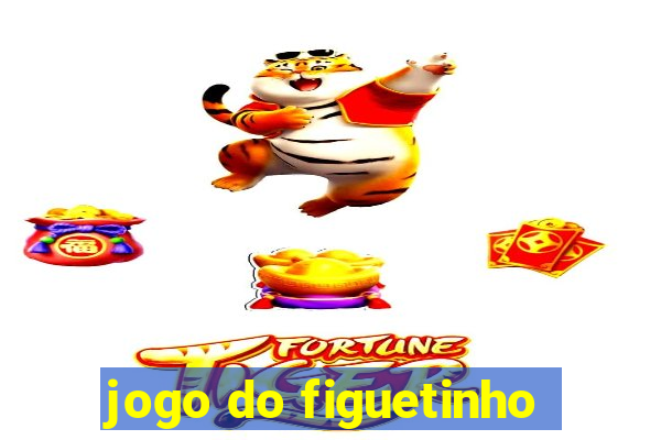 jogo do figuetinho