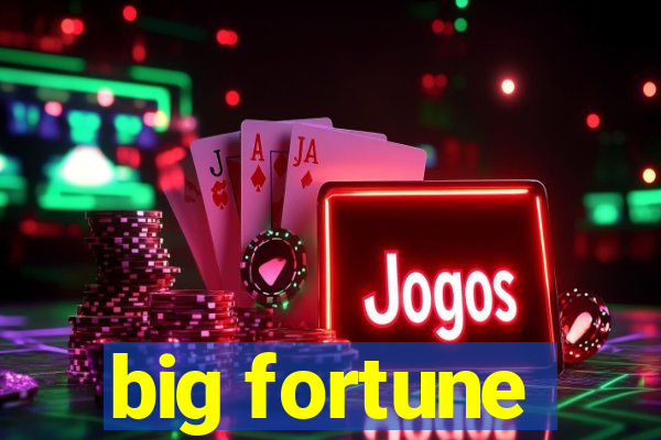 big fortune