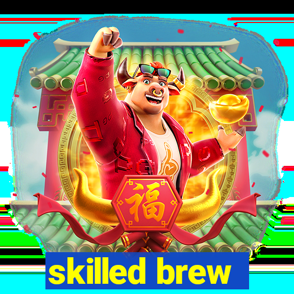 skilled brew