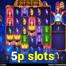 5p slots