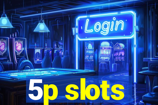 5p slots