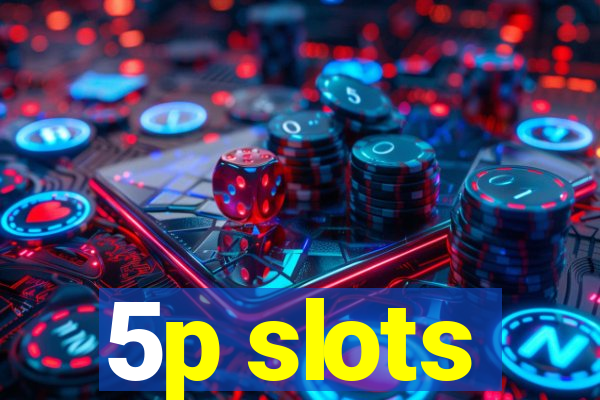 5p slots