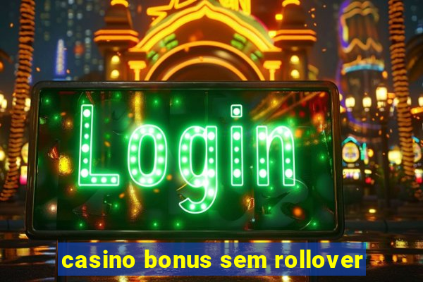 casino bonus sem rollover