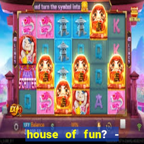 house of fun? - casino slots-3