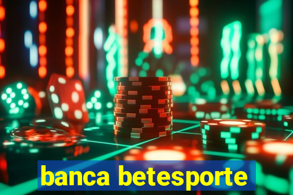 banca betesporte