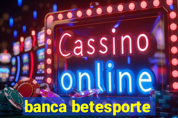 banca betesporte