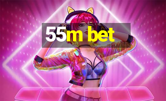 55m bet