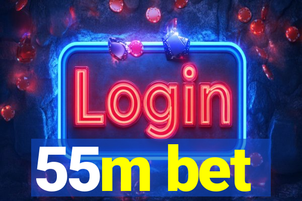 55m bet