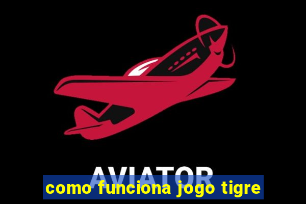 como funciona jogo tigre