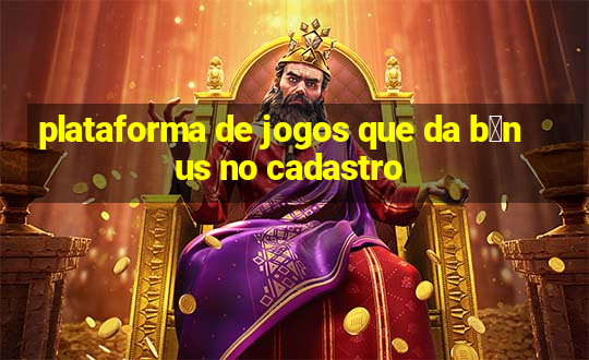 plataforma de jogos que da b么nus no cadastro