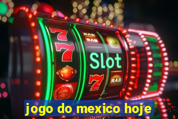 jogo do mexico hoje