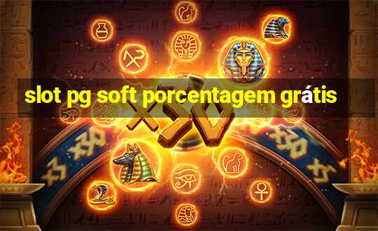 slot pg soft porcentagem grátis