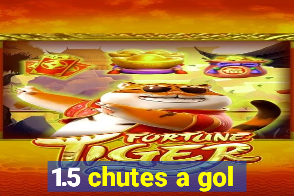 1.5 chutes a gol