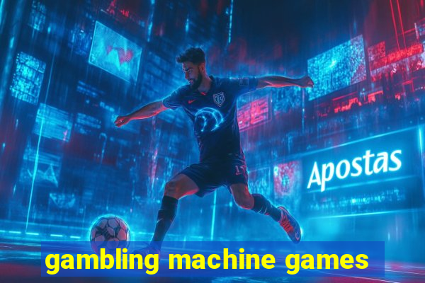 gambling machine games